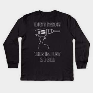 This Is Just A Drill Kids Long Sleeve T-Shirt